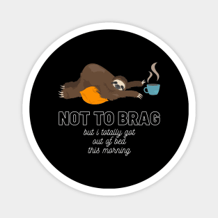 Sloth Not to Brag But I Totally Got Out of Bed This Morning Funny Gift Sloth Lover Gift Cup of Coffee Sloth Sleeping Tired Sloth Sleepy Sloth Did My Best Magnet